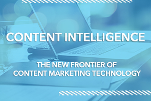 Content Intelligence: The New Frontier of Content Marketing