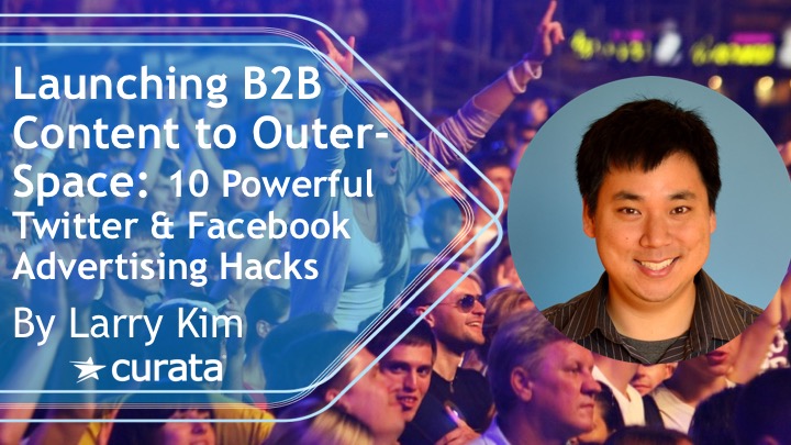 Launching B2B Content to Outer-Space: 10 Ridiculously Powerful Twitter and Facebook Advertising Hacks