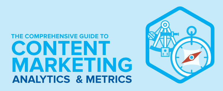The Comprehensive Guide to Content Marketing Metrics and Analytics